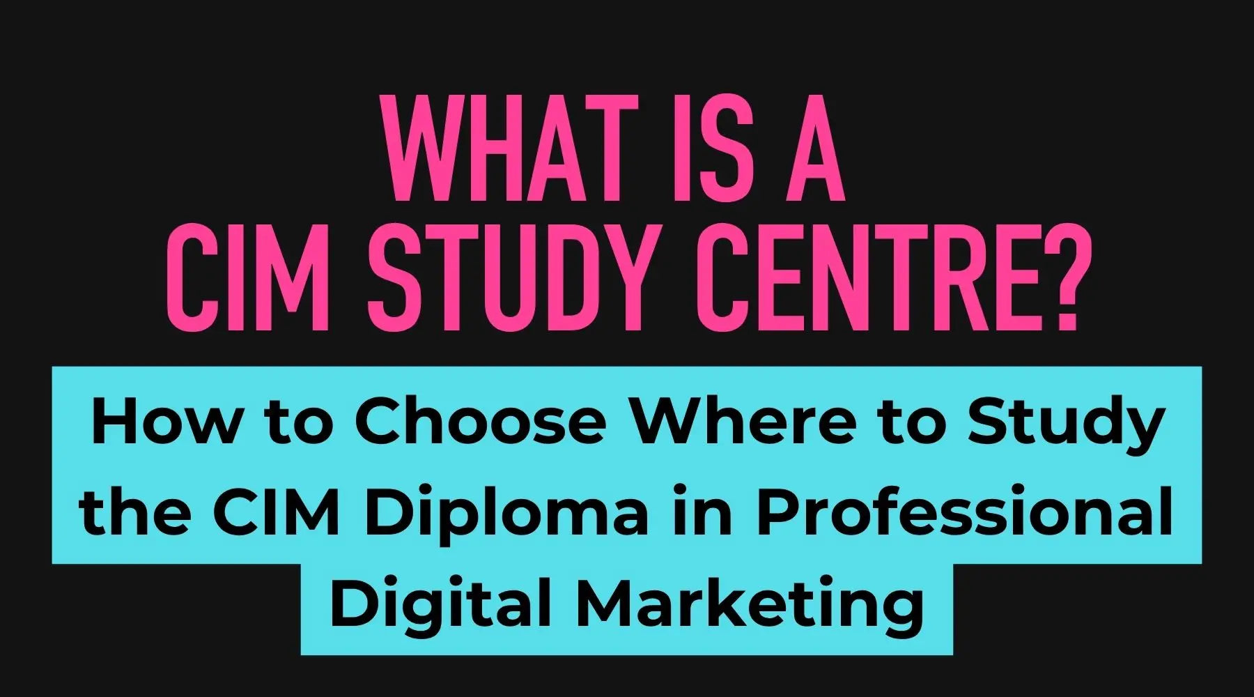 CIM Study Centre guide for studying the Diploma in Professional and Digital Marketing