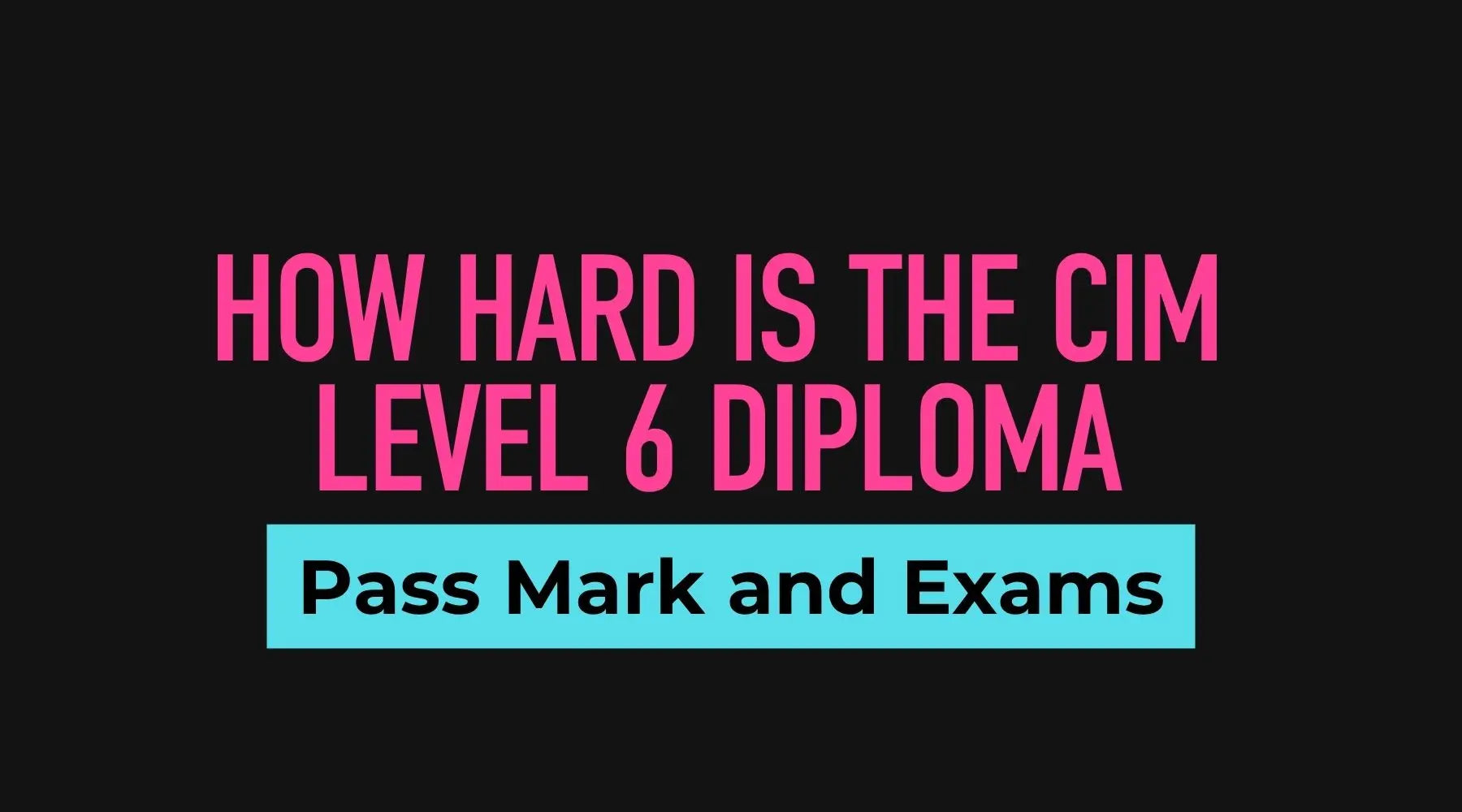 CIM Level 6 Diploma assessment and pass mark guide