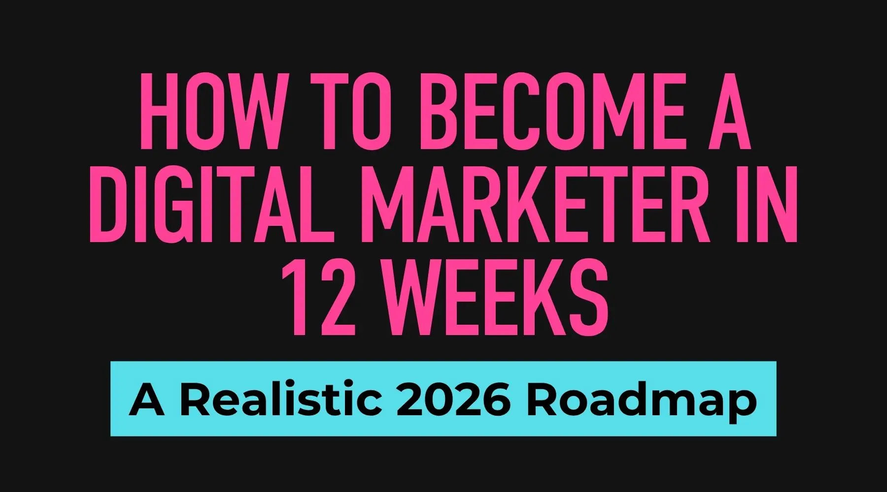 12 week roadmap to becoming a digital marketer with structured learning plan