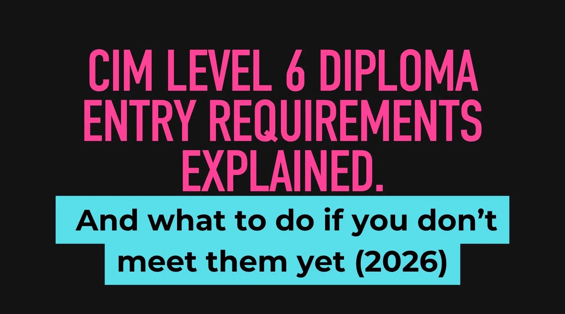 CIM Level 6 Diploma entry requirements and eligibility guide