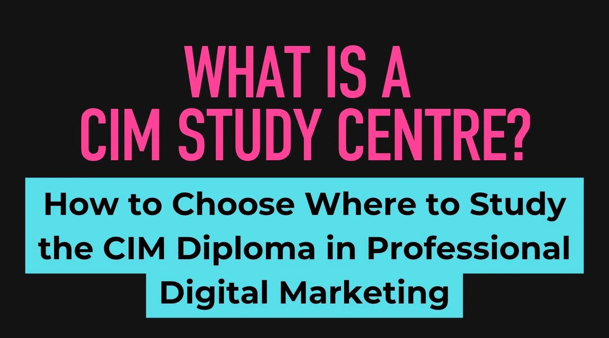What Is a CIM Study Centre? How to Choose Where to Study the CIM Diploma in Professional and Digital Marketing - Business Consort Digital & Social Media Academy