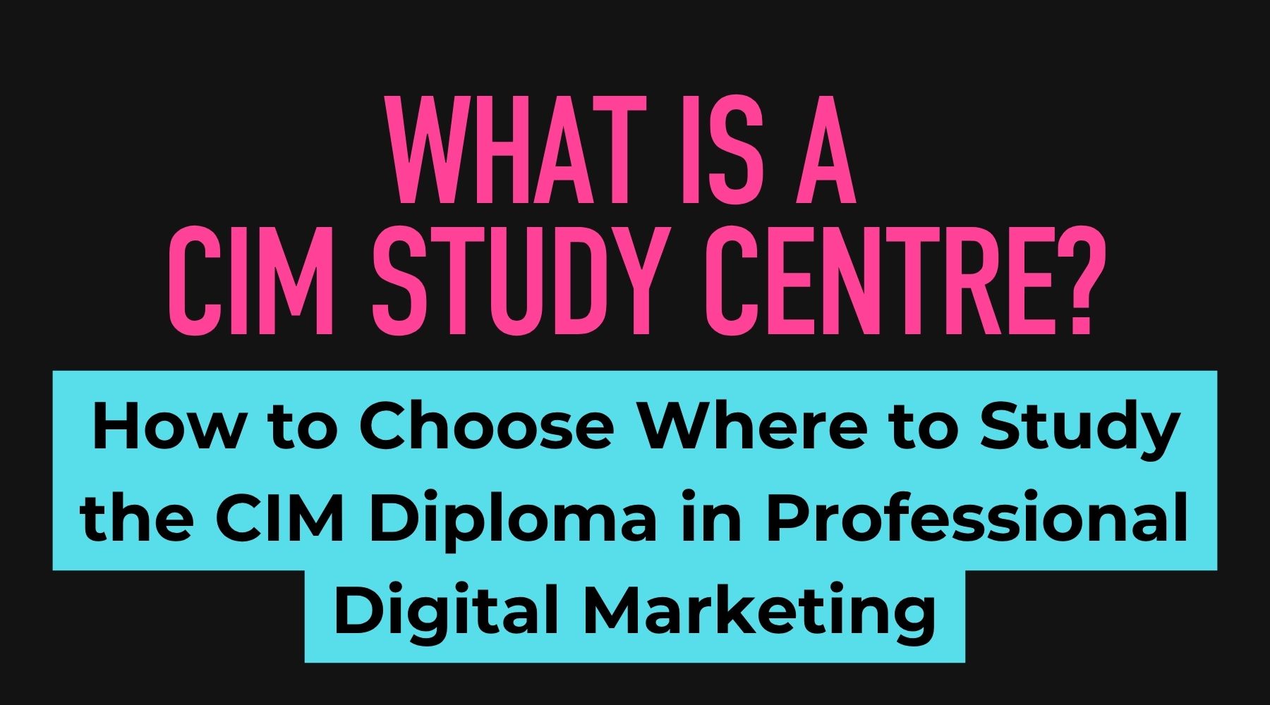CIM Study Centre guide for studying the Diploma in Professional and Digital Marketing