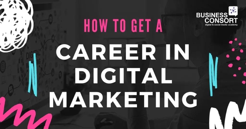 How to Get a Career in Digital Marketing - Business Consort Digital & Social Media Academy