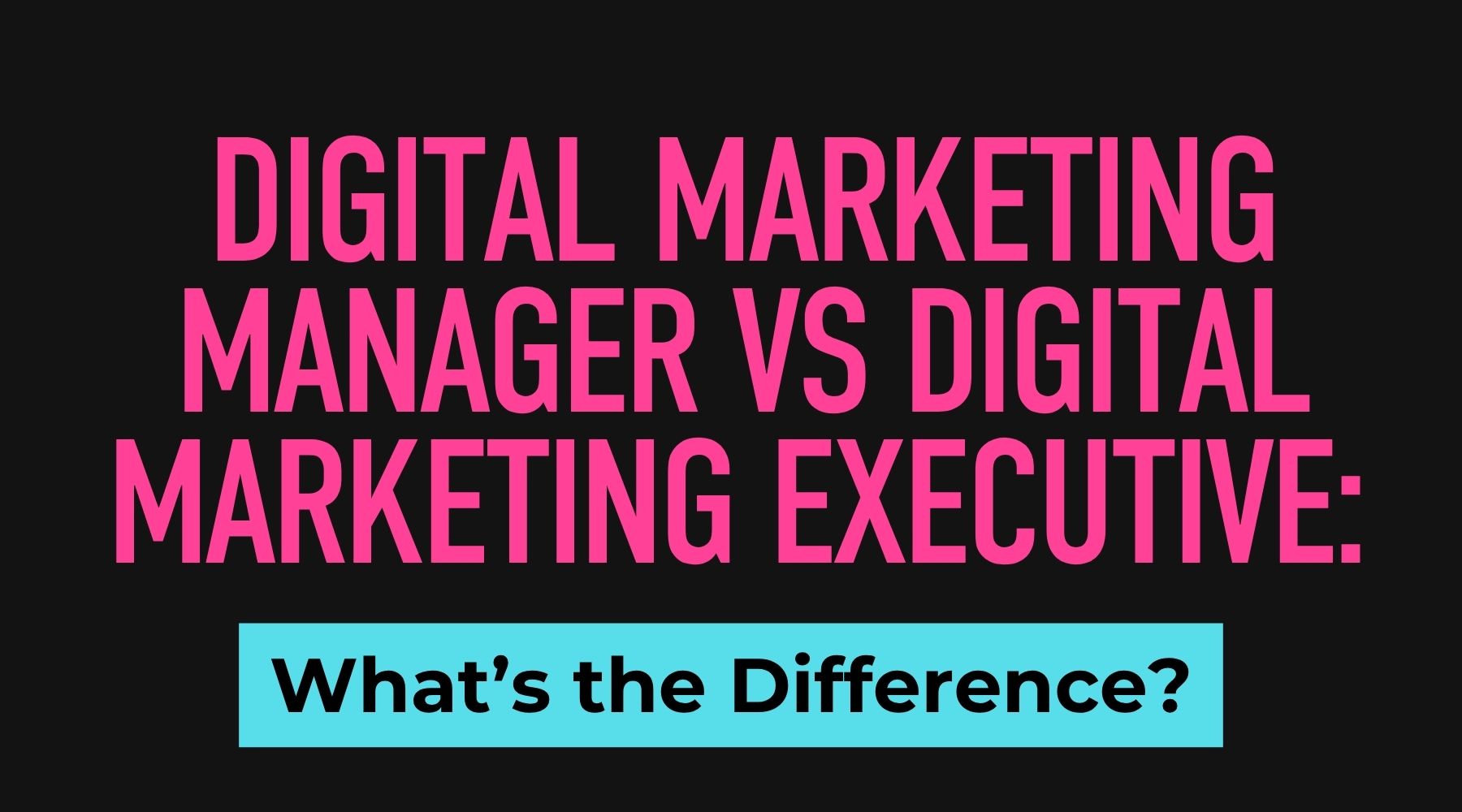 Digital Marketing Manager vs Digital Marketing Executive: What’s the Difference?