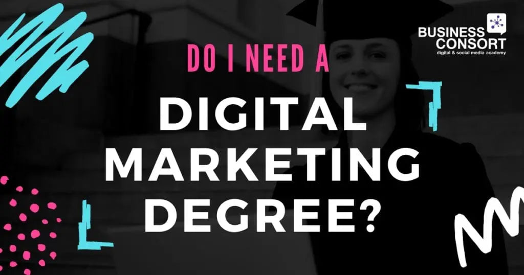 Do I need a Digital Marketing Degree? - Digital and Social Media Academy